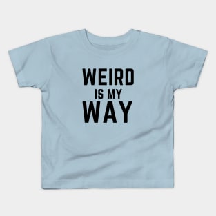 Weird is my way- stay weird funny confidence Kids T-Shirt